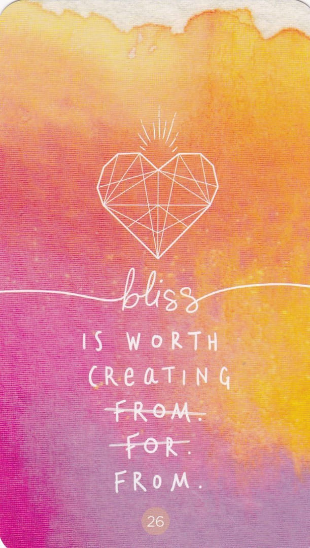 26 BLISS IS WORTH CREATING FOR - FROM - FOR — Sacred Creators Oracle